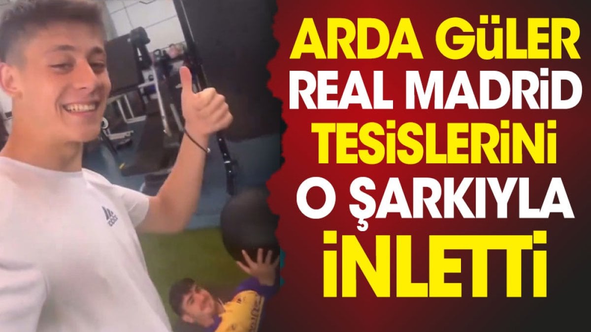 Arda Güler Real Madrid tesislerini o şarkıyla inletti